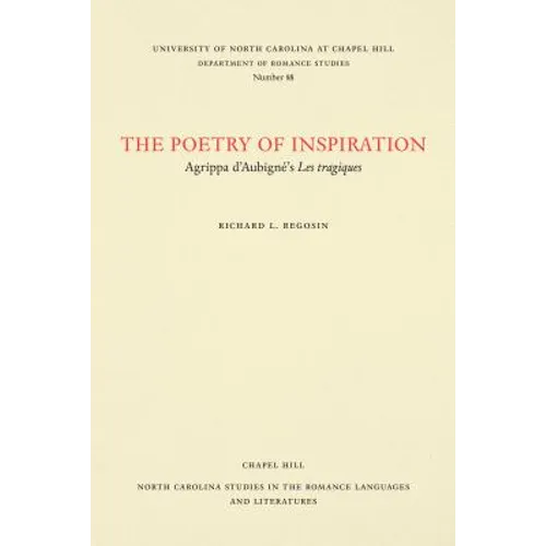 The Poetry of Inspiration: Agrippa d'Aubigné's Les Tragiques