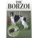 The Borzoi: A Complete and Comprehensive Owners Guide To: Buying, Owning, Health, Grooming, Training, Obedience, Understanding and Caring for Your Bor