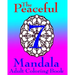 The Peaceful Mandala Adult Coloring Book No. 7: A Fun And Relaxing Coloring Book For Grown Ups