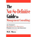 The Not-So-Definitive Guide to Management Consulting: An Insider's Humorous but Practical Perspective on the Industry