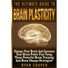 Brain Plasticity - Ryan Cooper: Change Your Brain And Increase Your Brain Power Fast Using These Powerful Brain Training And Brain Change Strategies!