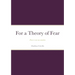 For a Theory of Fear: Fear is not an emotion