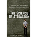 The Science of Attraction: Flirting, Sex, and How to Engineer Chemistry and Love