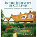 In the Footsteps of C. S. Lewis: A Photographic Pilgrimage to the British Isles