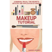 Makeup Tutorial: A Manual On All The Secrets Artistry And Application Of Makeup