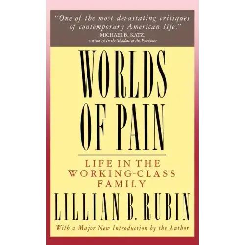 Worlds of Pain: Life in the Working-Class Family