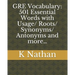 GRE Vocabulary: 501 Essential Words: with Usage/Roots/Synonyms/Antonyms and more...