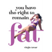 You Have the Right to Remain Fat
