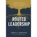 Rooted Leadership: Seeking God's Answers to the Eleven Core Questions Every Leader Faces