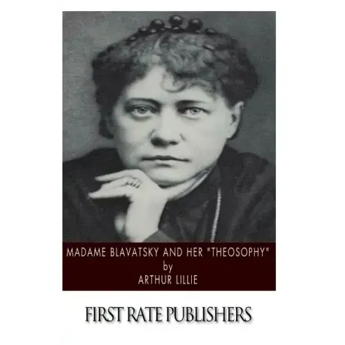 Madame Blavatsky and Her "Theosophy"