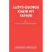 Lloyd George Knew My Father: A Play