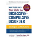 What to do when your Child has Obsessive-Compulsive Disorder: Strategies and Solutions