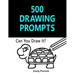 500 Drawing Prompts: Can You Draw It? (Challenge Your Artistic Skills)