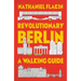 Revolutionary Berlin: A Walking Guide