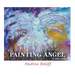 The Painting Angel Collection: The Ministry of God's Angels through the Art of Andrea Beloff