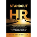 Standout HR: Transform Your Company's Human Resources from a Generic, Low-Value Commodity to a Strategic System That Fuels Business Results