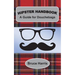 Hipster Handbook: A Guide for Douchebags: A Millenial Series