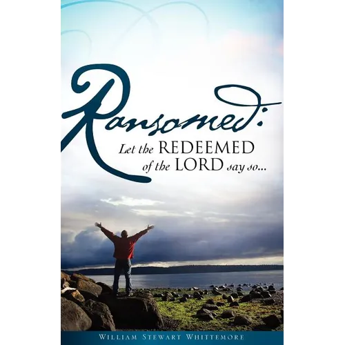 Ransomed: Let the redeemed of the LORD say so...