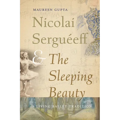 Nicolai Serguéeff and The Sleeping Beauty: A Living Ballet Tradition