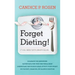 Forget Dieting!: It's All about Data-Driven Fueling