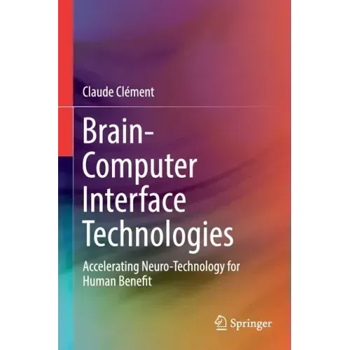 Brain-Computer Interface Technologies: Accelerating Neuro-Technology for Human Benefit