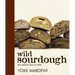 Wild Sourdough: The Natural Way to Bake