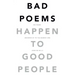 Bad Poems Happen to Good People: 200 Poems (Rounded up to the Nearest 200)
