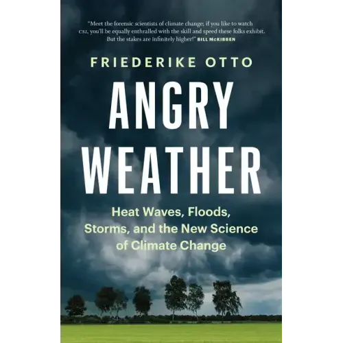 Angry Weather: Heat Waves, Floods, Storms, and the New Science of Climate Change