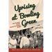 Uprising at Bowling Green: How the Quiet Fifties Became the Political Sixties
