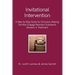 Invitational Intervention: A Step by Step Guide for Clinicians Helping Families Engage Resistant Substance Abuses in Treatment