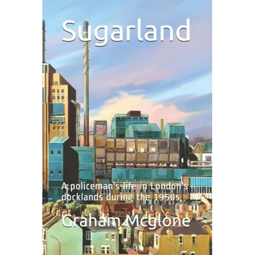 Sugarland: A policeman's life in London's docklands during the 1950s