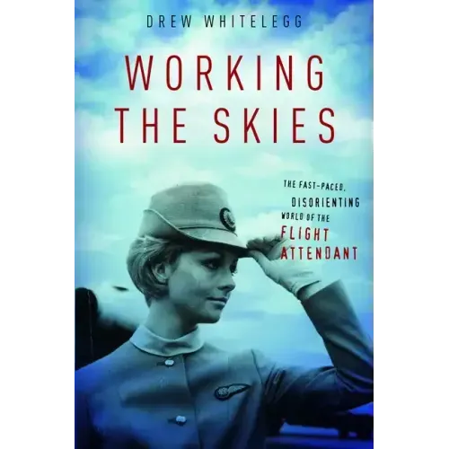 Working the Skies: The Fast-Paced, Disorienting World of the Flight Attendant