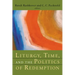 Liturgy, Time, and the Politics of Redemption