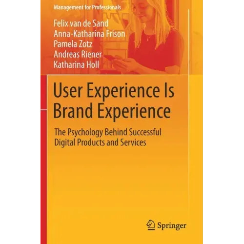 User Experience Is Brand Experience: The Psychology Behind Successful Digital Products and Services
