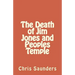 The Death of Jim Jones and Peoples Temple