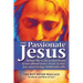 The Passionate Jesus: What We Can Learn from Jesus about Love, Fear, Grief, Joy and Living Authentically