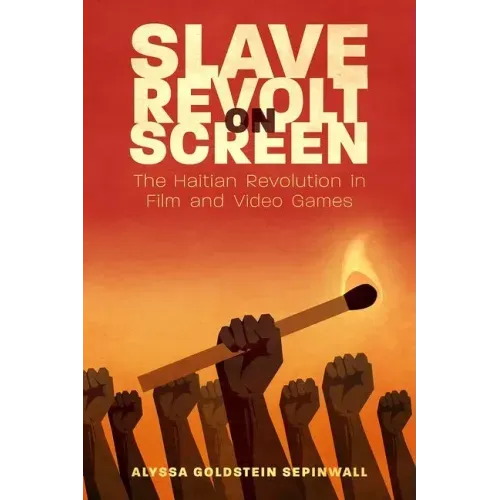Slave Revolt on Screen: The Haitian Revolution in Film and Video Games