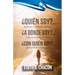 ¿Quién Soy? ¿Quién Soy? ¿A Dónde Voy? ¿Con Quién Voy? ¿A Dónde Voy? ¿Con Quién Voy?: Mantengo mi identidad auténtica, tengo mi propósito definido, ben