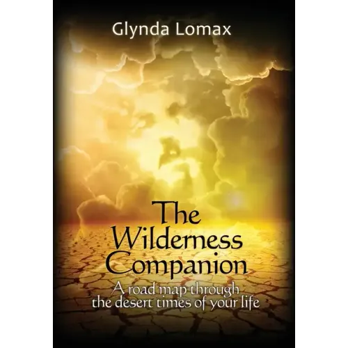 The Wilderness Companion: A Road Map To Guide You Through the Desert Times of Your Life