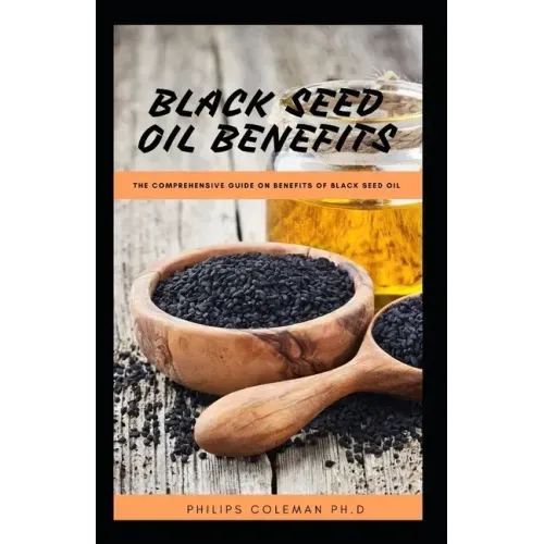 Black Seed Oil Benefits: The Comprehensive Guide on Benefit of Black Seed Oil