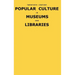 Twentieth-Century Popular Culture in Museums and Libraries