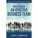 How to Build an Effective Business Team: Training People to Recognize Their Strengths and Potentials