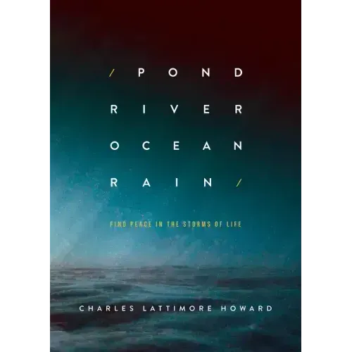 Pond River Ocean Rain: Find Peace in the Storms of Life
