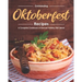 Outstanding Oktoberfest Recipes: A Complete Cookbook of German Holiday Dish Ideas!