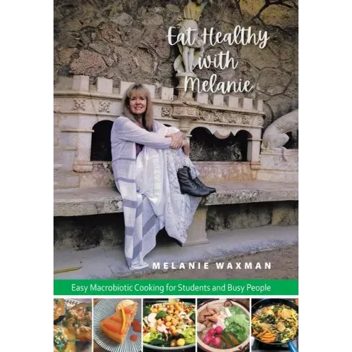 Eat Healthy with Melanie: Easy Macrobiotic Cooking for Students and Busy People