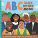 ABC Black History and Me: An Inspirational Journey Through Black History, from A to Z