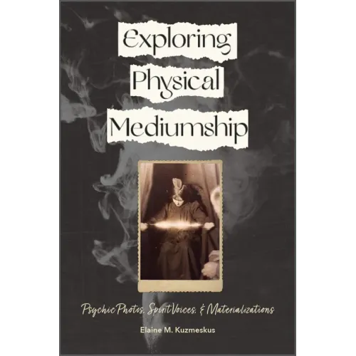 Exploring Physical Mediumship: Psychic Photos, Spirit Voices, and Materializations