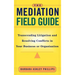 The Mediation Field Guide: Transcending Litigation and Resolving Conflicts in Your Business or Organization