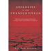 Apologies to the Grandchldren: Reflections on Our Ecological Predicament, Its Deeper Causes, and Its Political Consequences