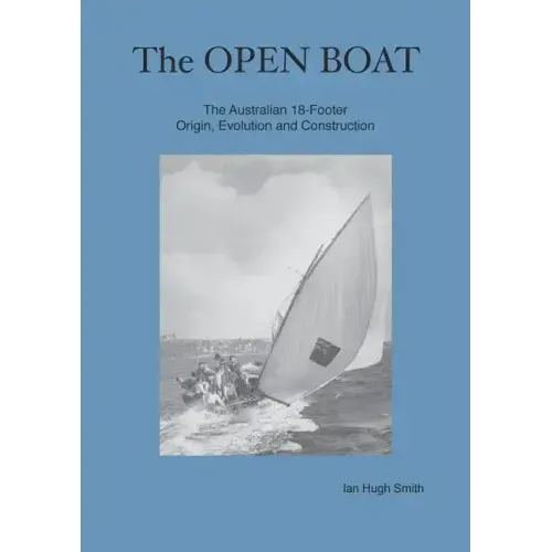 The Open Boat: The Australian 18-Footer, Origin, Evolution and Construction